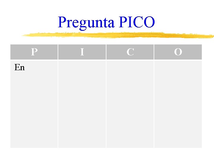 Pregunta PICO P En I C O 