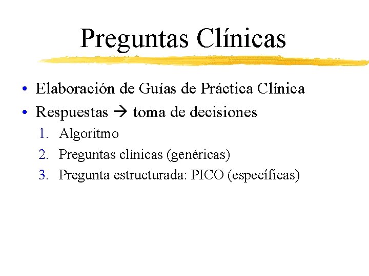 Preguntas Clínicas • Elaboración de Guías de Práctica Clínica • Respuestas toma de decisiones