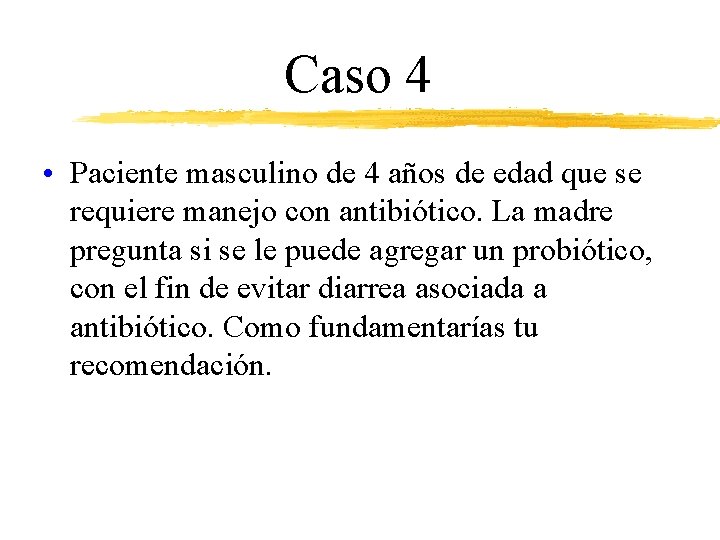 Caso 4 • Paciente masculino de 4 años de edad que se requiere manejo