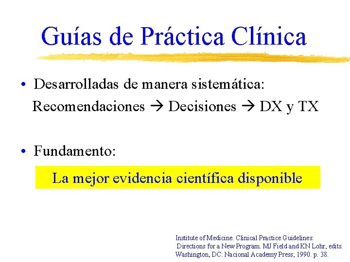 Guías de Práctica Clínica • Desarrolladas de manera sistemática: Recomendaciones Decisiones DX y TX