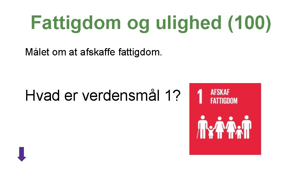 Fattigdom og ulighed (100) Målet om at afskaffe fattigdom. Hvad er verdensmål 1? KLIK