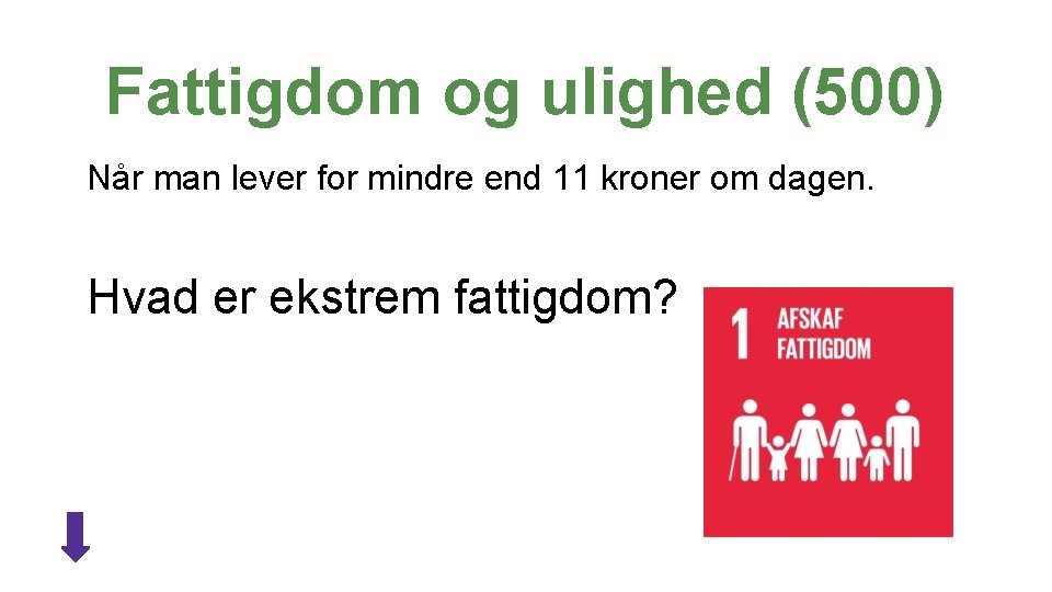 Fattigdom og ulighed (500) Når man lever for mindre end 11 kroner om dagen.