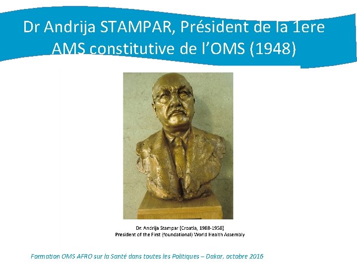 Dr Andrija STAMPAR, Président de la 1 ere AMS constitutive de l’OMS (1948) Formation