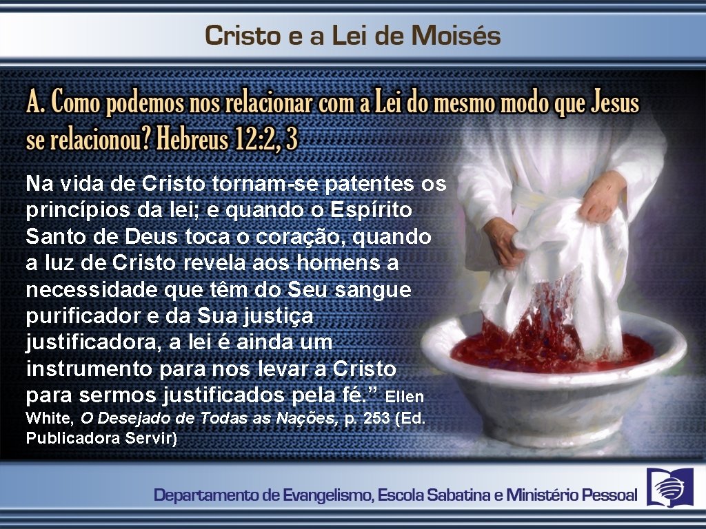 Na vida de Cristo tornam-se patentes os princípios da lei; e quando o Espírito