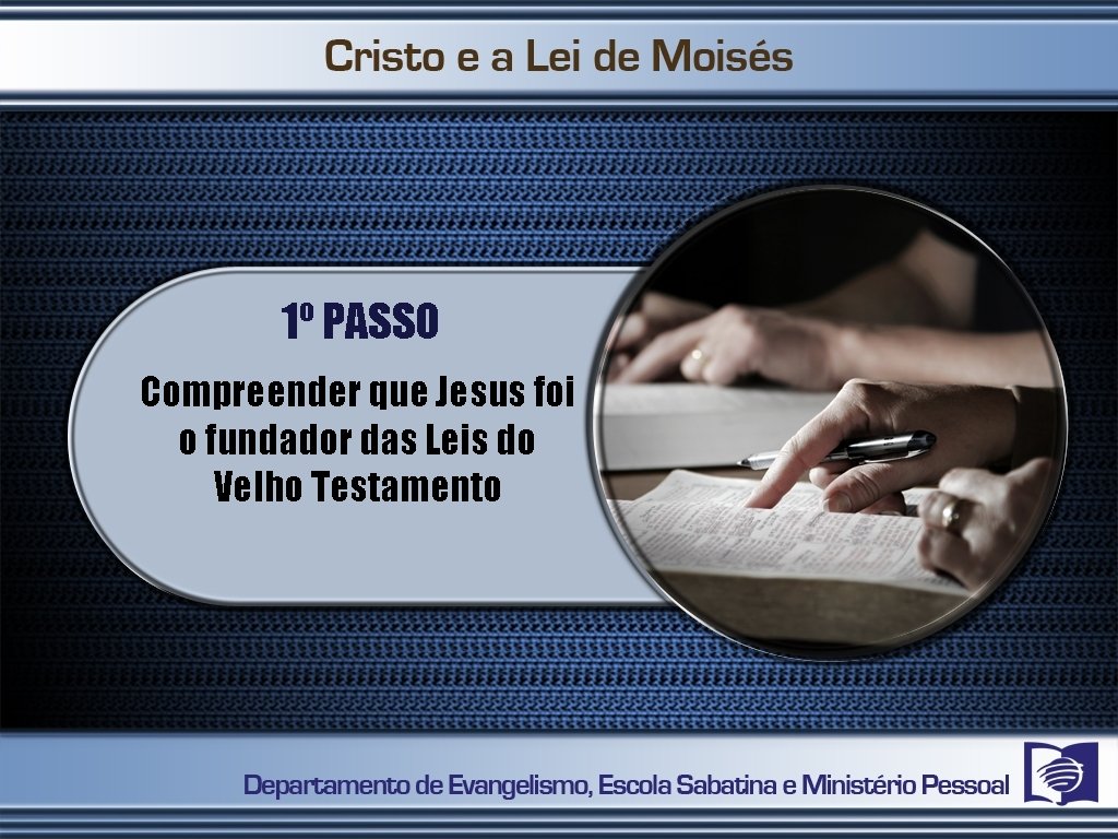 1º PASSO Compreender que Jesus foi o fundador das Leis do Velho Testamento 