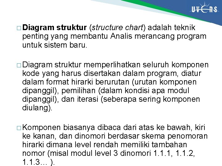 � Diagram struktur (structure chart) adalah teknik penting yang membantu Analis merancang program untuk