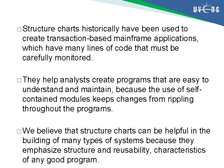 � Structure charts historically have been used to create transaction-based mainframe applications, which have