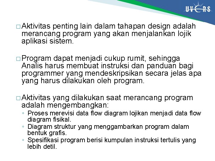 � Aktivitas penting lain dalam tahapan design adalah merancang program yang akan menjalankan lojik