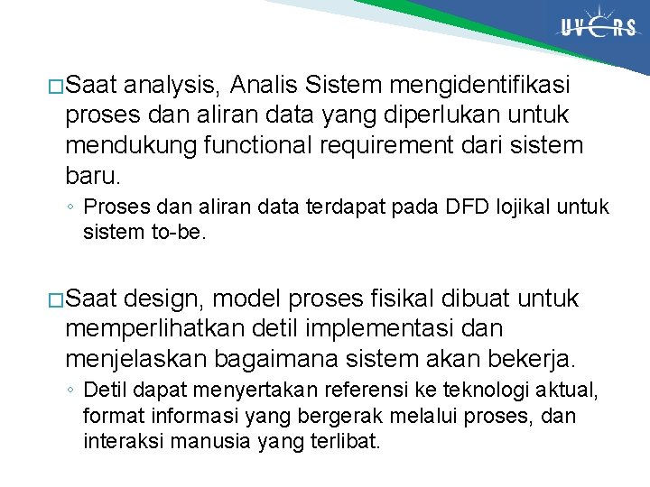 � Saat analysis, Analis Sistem mengidentifikasi proses dan aliran data yang diperlukan untuk mendukung