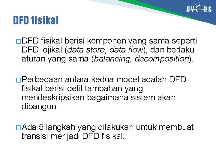 DFD fisikal � DFD fisikal berisi komponen yang sama seperti DFD lojikal (data store,