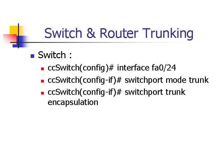 Switch & Router Trunking n Switch : n n n cc. Switch(config)# interface fa