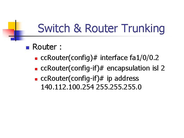 Switch & Router Trunking n Router : n n n cc. Router(config)# interface fa