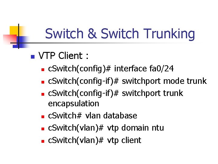 Switch & Switch Trunking n VTP Client : n n n c. Switch(config)# interface