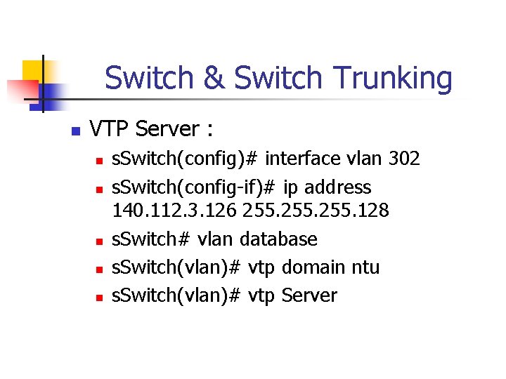 Switch & Switch Trunking n VTP Server : n n n s. Switch(config)# interface