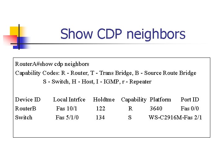 Show CDP neighbors Router. A#show cdp neighbors Capability Codes: R - Router, T -