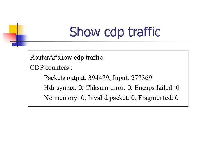 Show cdp traffic Router. A#show cdp traffic CDP counters : Packets output: 394479, Input: