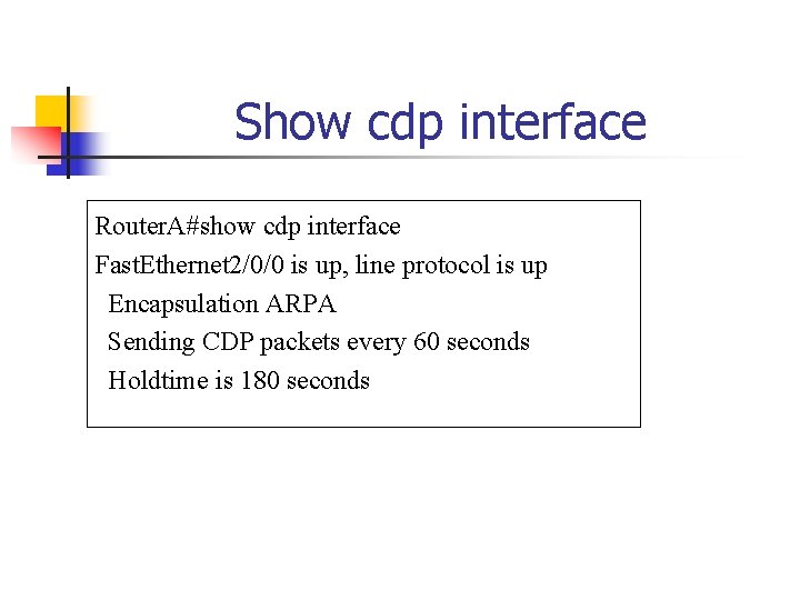 Show cdp interface Router. A#show cdp interface Fast. Ethernet 2/0/0 is up, line protocol