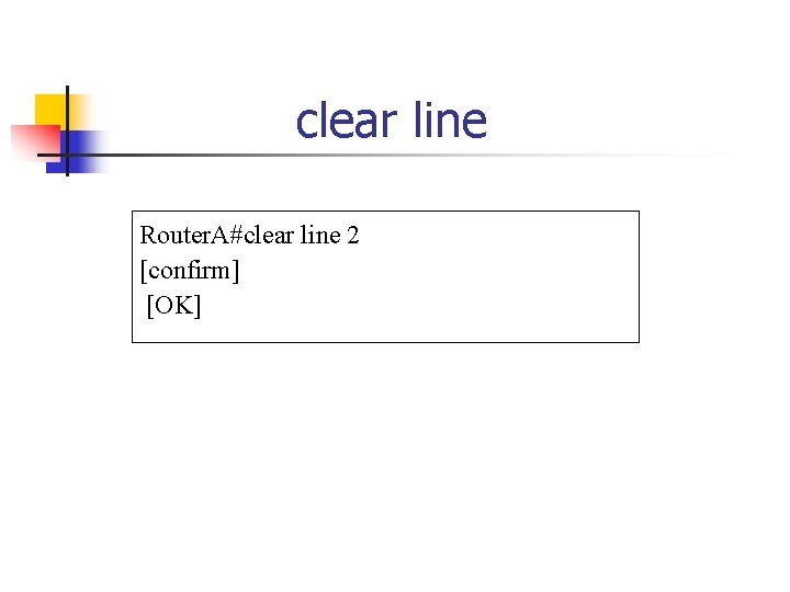 clear line Router. A#clear line 2 [confirm] [OK] 