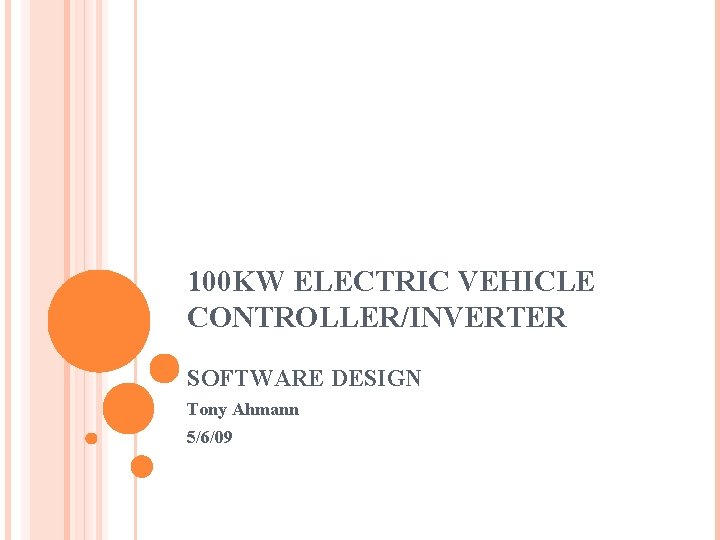 100 KW ELECTRIC VEHICLE CONTROLLER/INVERTER SOFTWARE DESIGN Tony Ahmann 5/6/09 