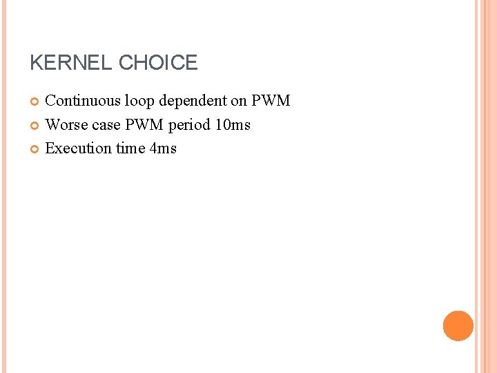 KERNEL CHOICE Continuous loop dependent on PWM Worse case PWM period 10 ms Execution