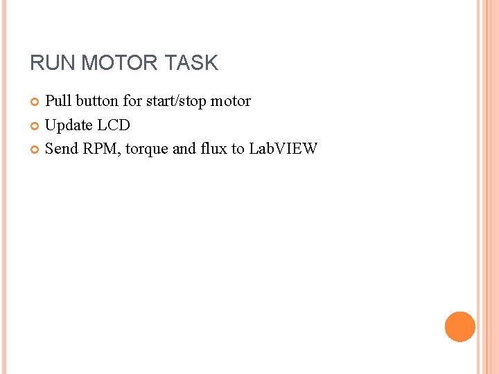 RUN MOTOR TASK Pull button for start/stop motor Update LCD Send RPM, torque and