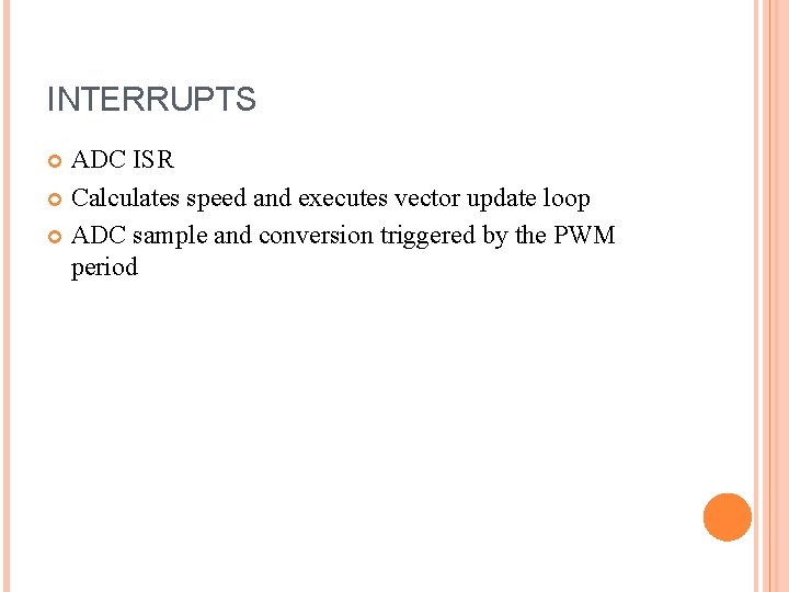 INTERRUPTS ADC ISR Calculates speed and executes vector update loop ADC sample and conversion