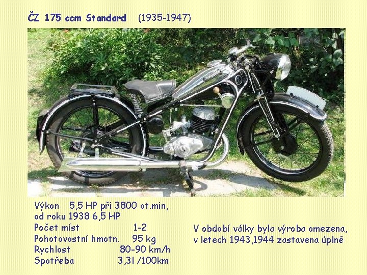ČZ 175 ccm Standard (1935 -1947) Výkon 5, 5 HP při 3800 ot. min,