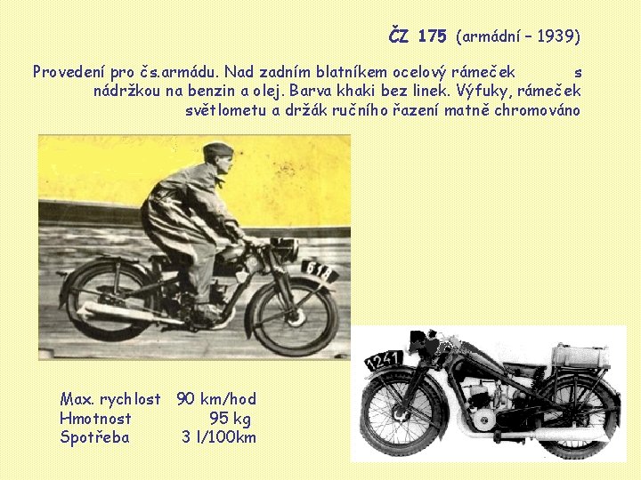 ČZ 175 (armádní – 1939) Provedení pro čs. armádu. Nad zadním blatníkem ocelový rámeček