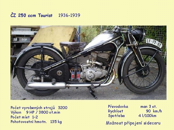 ČZ 250 ccm Tourist 1936 -1939 Počet vyrobených strojů 3200 Výkon 9 HP /