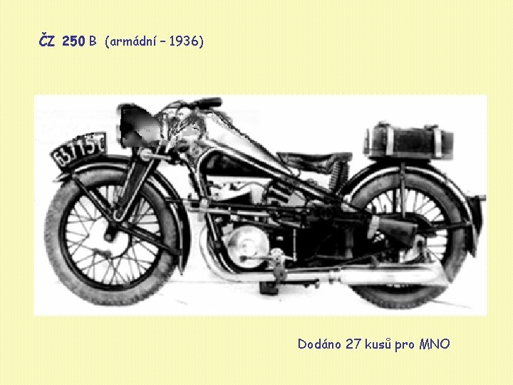 ČZ 250 B (armádní – 1936) Dodáno 27 kusů pro MNO 