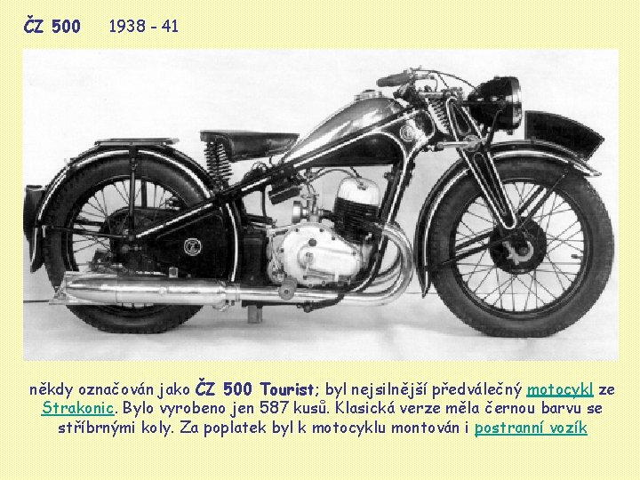 ČZ 500 1938 - 41 někdy označován jako ČZ 500 Tourist; byl nejsilnější předválečný