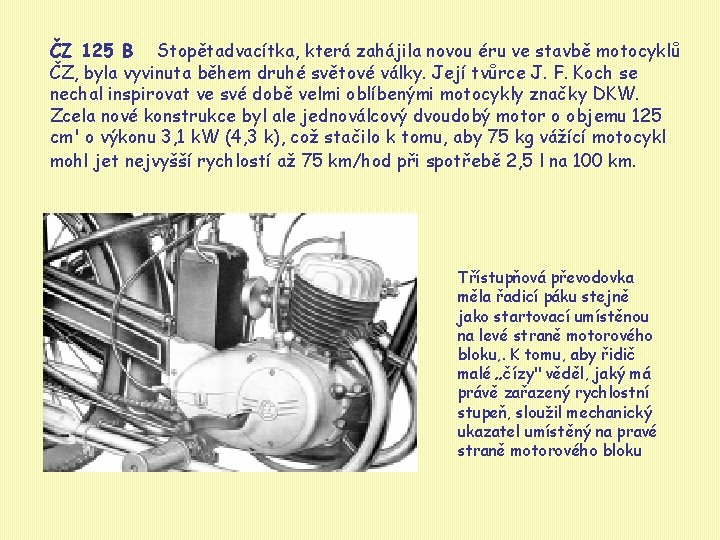 ČZ 125 B Stopětadvacítka, která zahájila novou éru ve stavbě motocyklů ČZ, byla vyvinuta