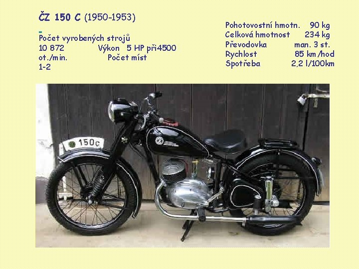 ČZ 150 C (1950 -1953) Počet vyrobených strojů 10 872 Výkon 5 HP při