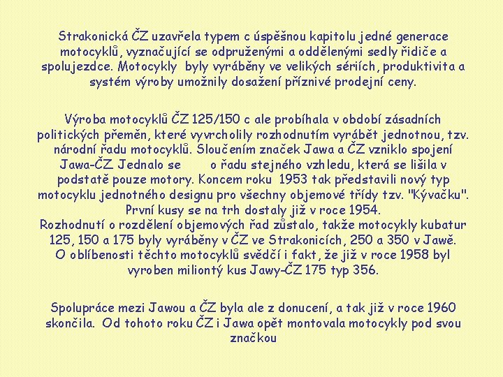 Strakonická ČZ uzavřela typem c úspěšnou kapitolu jedné generace motocyklů, vyznačující se odpruženými a