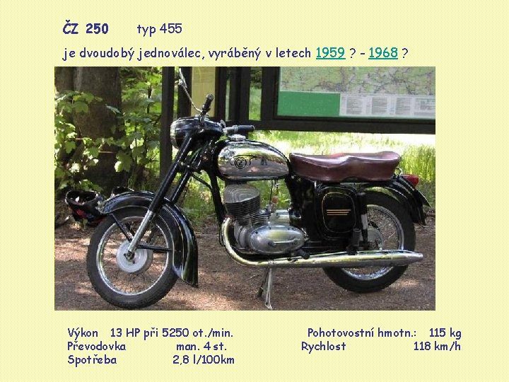ČZ 250 typ 455 je dvoudobý jednoválec, vyráběný v letech 1959 ? - 1968