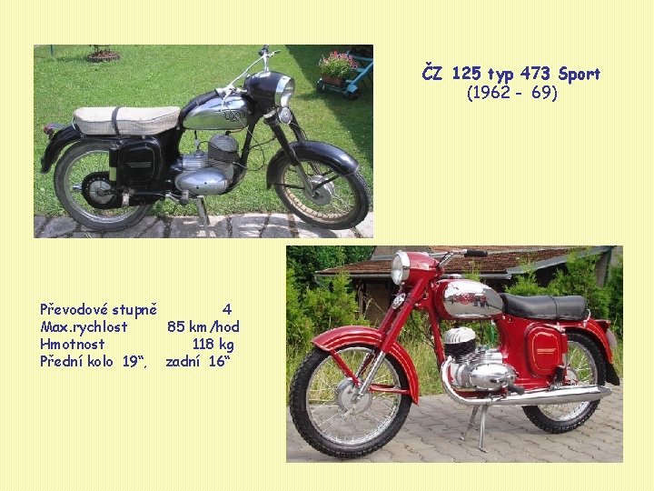 ČZ 125 typ 473 Sport (1962 - 69) Převodové stupně 4 Max. rychlost 85