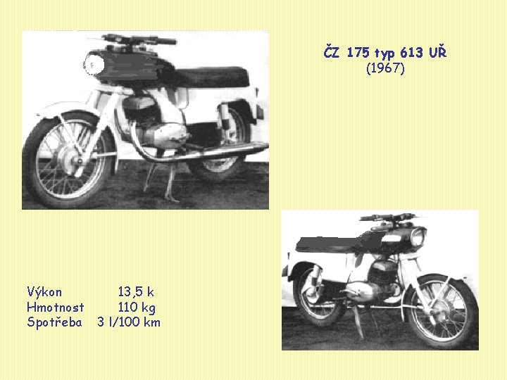 ČZ 175 typ 613 UŘ (1967) Výkon Hmotnost Spotřeba 13, 5 k 110 kg