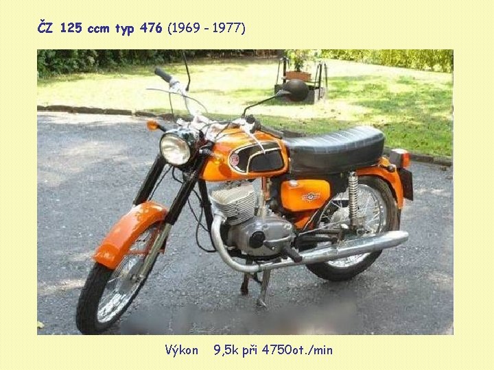 ČZ 125 ccm typ 476 (1969 - 1977) Výkon 9, 5 k při 4750