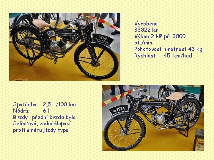 Vyrobeno 33822 ks Výkon 2 HP při 3000 ot. /min. Pohotovost hmotnost 43 kg