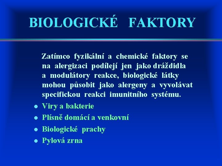 BIOLOGICKÉ FAKTORY Zatímco fyzikální a chemické faktory se na alergizaci podílejí jen jako dráždidla