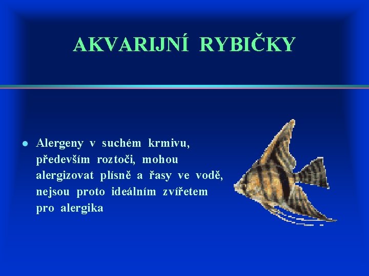 AKVARIJNÍ RYBIČKY l Alergeny v suchém krmivu, především roztoči, mohou alergizovat plísně a řasy