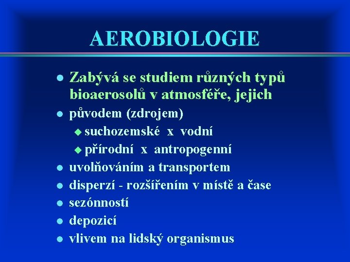 AEROBIOLOGIE l Zabývá se studiem různých typů bioaerosolů v atmosféře, jejich l původem (zdrojem)