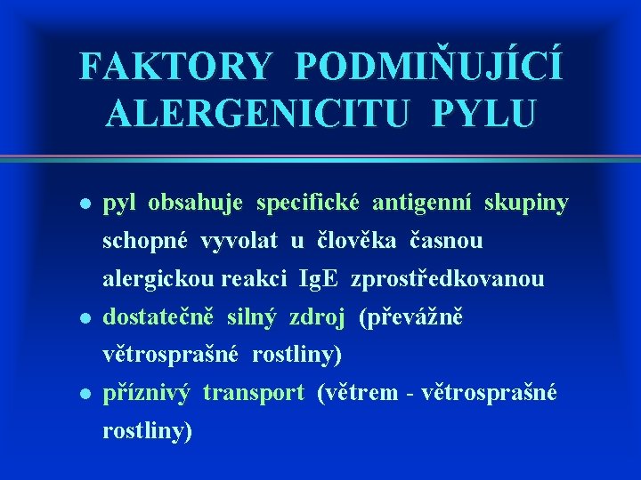 FAKTORY PODMIŇUJÍCÍ ALERGENICITU PYLU l pyl obsahuje specifické antigenní skupiny schopné vyvolat u člověka