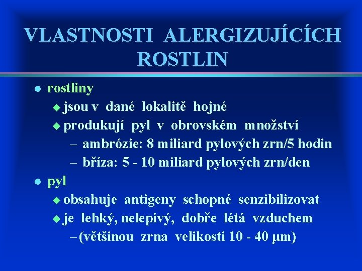 VLASTNOSTI ALERGIZUJÍCÍCH ROSTLIN l l rostliny u jsou v dané lokalitě hojné u produkují