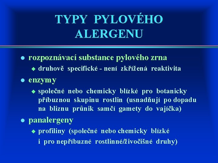 TYPY PYLOVÉHO ALERGENU l rozpoznávací substance pylového zrna u l enzymy u l druhově