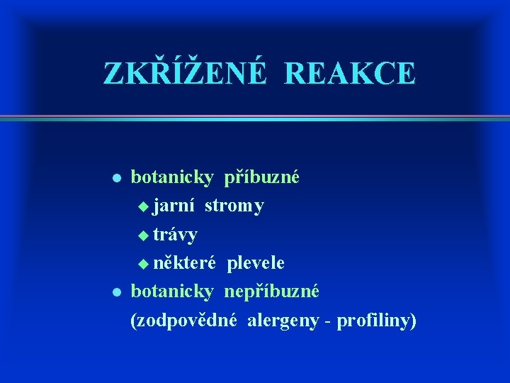 ZKŘÍŽENÉ REAKCE l l botanicky příbuzné u jarní stromy u trávy u některé plevele