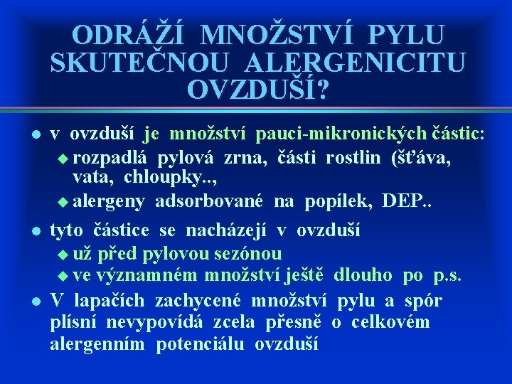 ODRÁŽÍ MNOŽSTVÍ PYLU SKUTEČNOU ALERGENICITU OVZDUŠÍ? l l l v ovzduší je množství pauci-mikronických