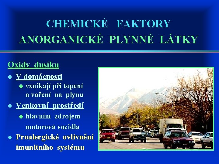 CHEMICKÉ FAKTORY ANORGANICKÉ PLYNNÉ LÁTKY Oxidy dusíku l V domácnosti u vznikají při topení