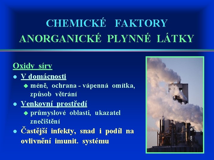 CHEMICKÉ FAKTORY ANORGANICKÉ PLYNNÉ LÁTKY Oxidy síry l V domácnosti u méně, ochrana -