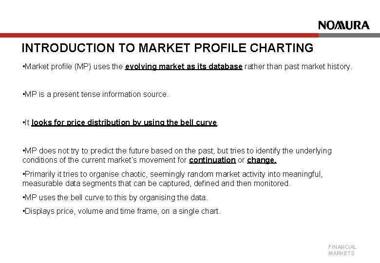 INTRODUCTION TO MARKET PROFILE CHARTING • Market profile (MP) uses the evolving market as